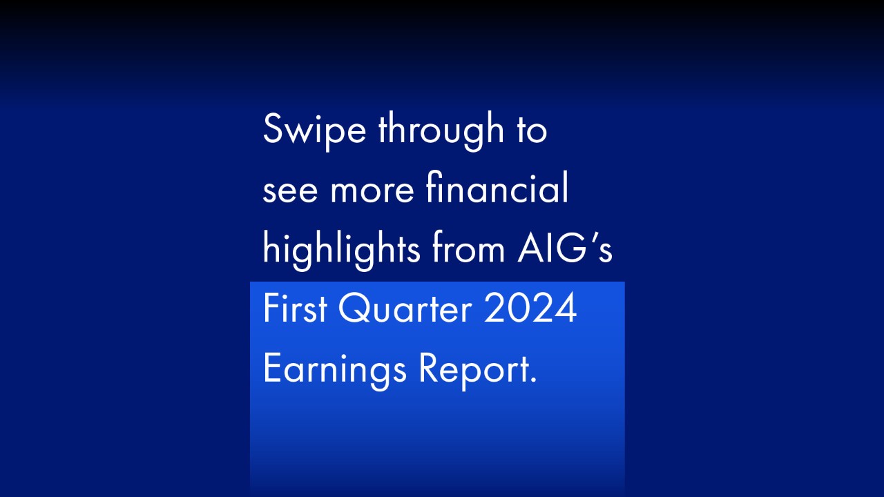 Swipe through to see more financial highlights from AIG's First Quarter 2024 Earnings Report.